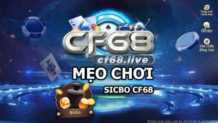 Chơi Sicbo cf68 club chưa bao giờ dễ dàng đến thế nếu áp dụng mẹo chơi