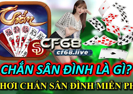 Chắn sân đình là gì? Cách chơi chắn sân đình miễn phí tại cf68