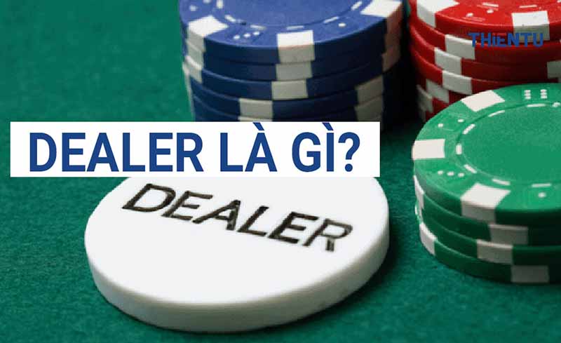 Dealer là gì? Nghề Dealer chi tiết trong bóng đá, casino