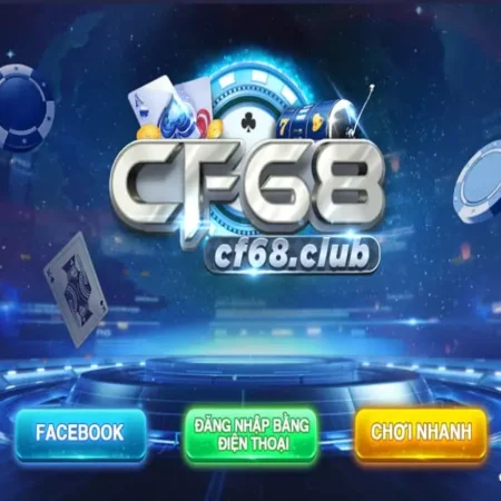 Bật mí thế giới game bài cf68 cực kỳ hấp dẫn