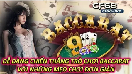 Trò Chơi Baccarat Dễ Dàng Chiến Thắng  Với Những Mẹo Chơi Đơn Giản 1