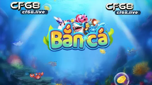 Tiền thưởng của bắn cá game cf68 hấp dẫn cf68