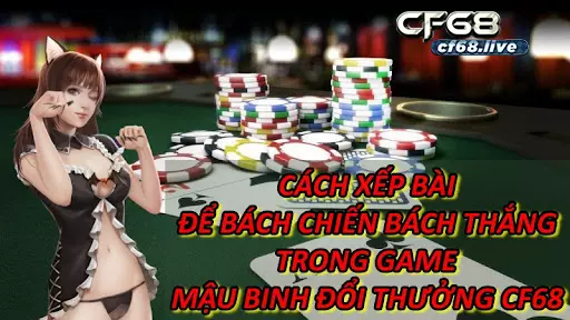 Cách Xếp Bài Để Bách Chiến Bách Thắng Với Mậu Binh Đổi Thưởng Cf68