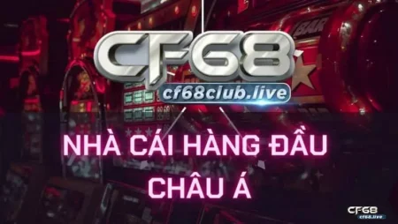 Tìm hiểu về CF68 trực tuyến – Địa chỉ chơi game dành cho cược thủ