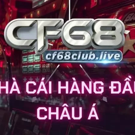 Tìm hiểu về CF68 trực tuyến – Địa chỉ chơi game dành cho cược thủ