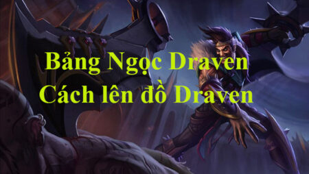 Cách chơi Draven – gợi ý lên đồ chi tiết Draven mùa mới nhất