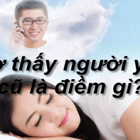 Nằm mơ thấy người yêu cũ nhiều lần & 7 điềm báo cho bạn