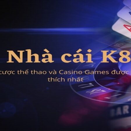 K8 com – Nơi trải nghiệm cá cược và giải trí đẳng cấp