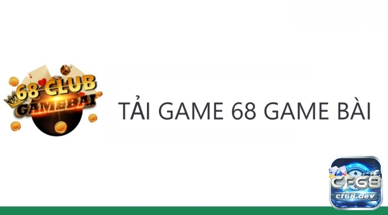 Tải game 68 game bài cho 3 thiết bị: Trải nghiệm cá cược đỉnh cao