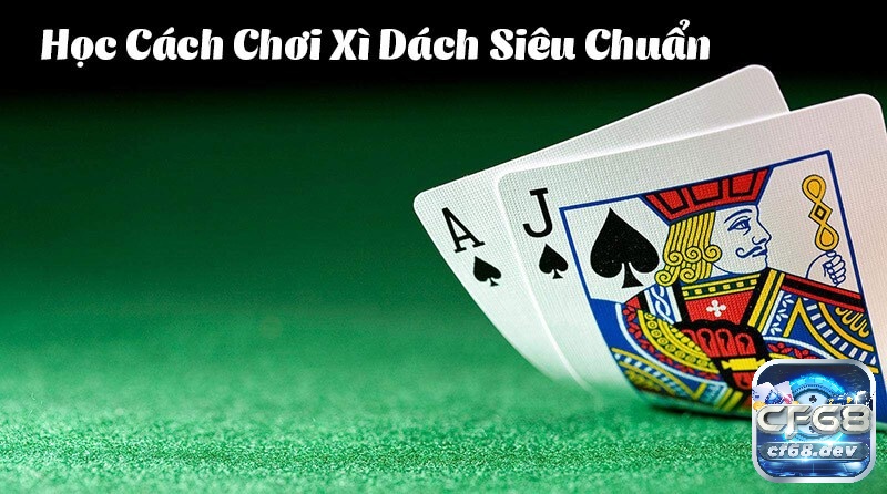 Cách chơi bài xì dách đơn giản dễ hiểu nhất