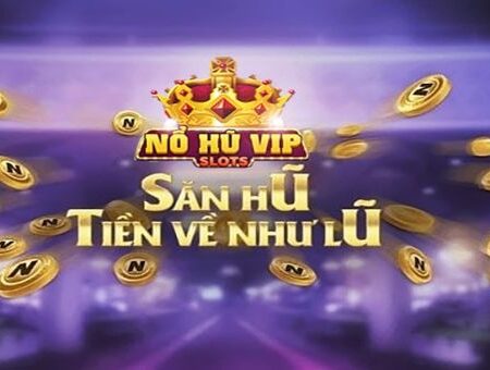 Nổ Hũ VIP: Đánh thức niềm đam mê và rinh quà khủng Cf68