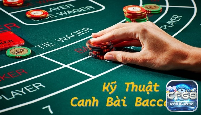 Kỹ thuật canh bài baccarat là gì?