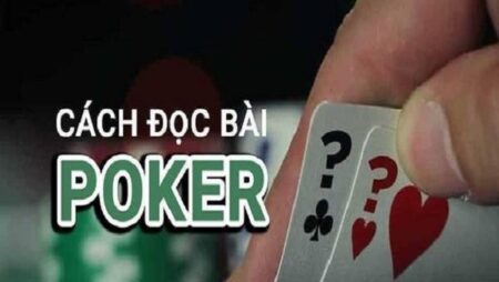 Cách đọc bài Poker của các tay chuyên nghiệp trong làng cược