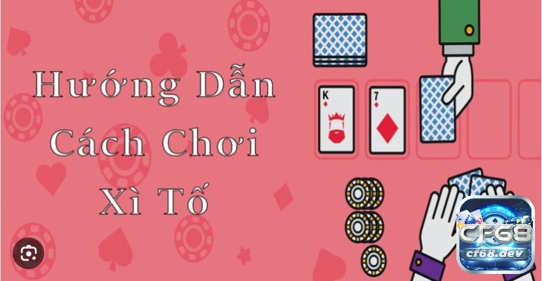 CF68.DEV hướng dẫn tân thủ cách chơi xì tố