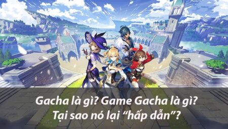 Gacha là gì? Game gacha là gì? Các dạng game gacha phổ biến