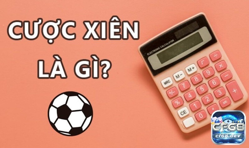 Kèo cược xiên là gì? Cách đọc kèo tham gia chốt kèo chính xác