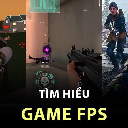 Game fps là gì? Tất tần tật các thông tin chi tiết về game fps