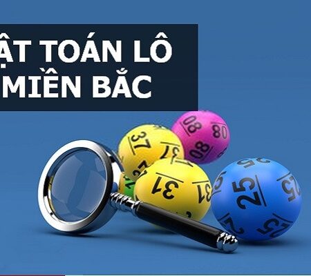 Cách tính lô đề miền bắc chuẩn xác và dễ trúng nhất