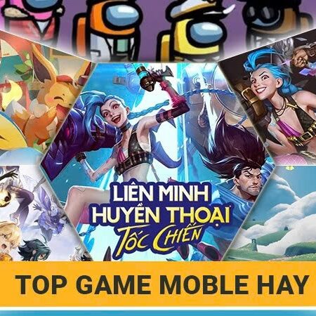 Game mobile hay: Top các game hay và nhiều người chơi nhất