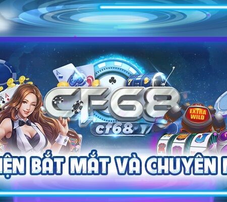 CF68.app – Cổng game cá cược trực tuyến uy tín và chất lượng