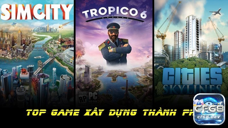 Khám phá top game xây dựng thành phố hay nhất pc cùng Cf68 ngay nhé!